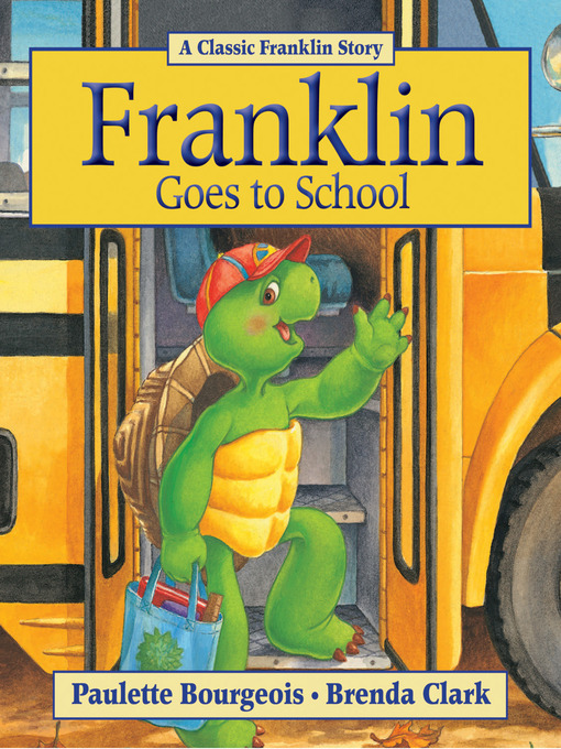 Title details for Franklin Goes to School by Paulette Bourgeois - Wait list